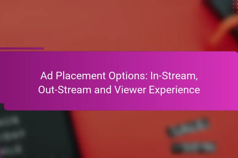 Ad Placement Options: In-Stream, Out-Stream and Viewer Experience