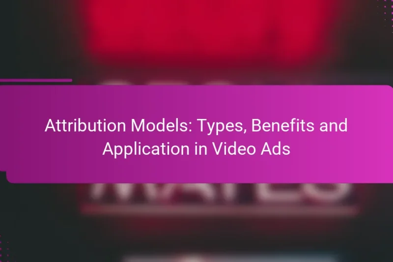 Attribution Models: Types, Benefits and Application in Video Ads