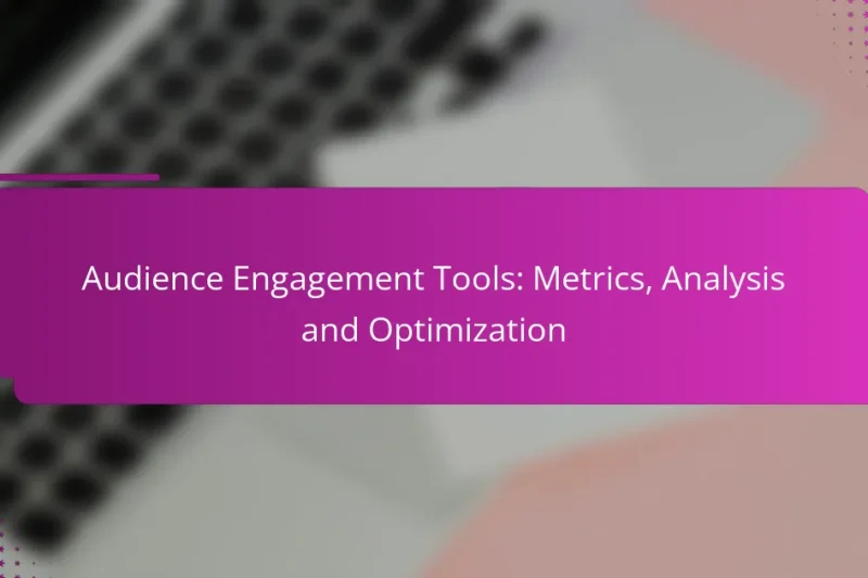 Audience Engagement Tools: Metrics, Analysis and Optimization