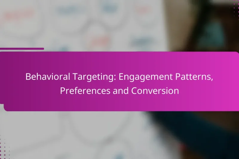 Behavioral Targeting: Engagement Patterns, Preferences and Conversion