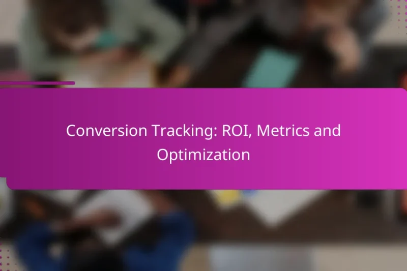 Conversion Tracking: ROI, Metrics and Optimization
