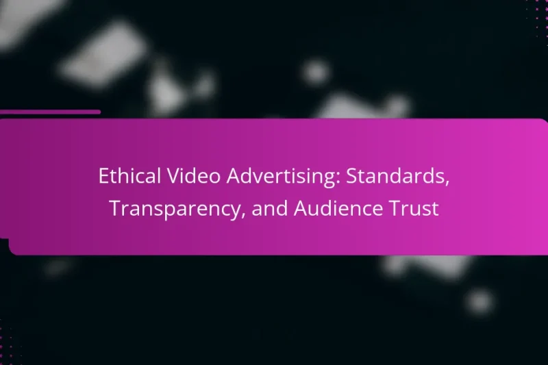 Ethical Video Advertising: Standards, Transparency, and Audience Trust