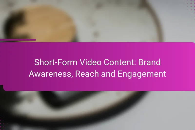 Short-Form Video Content: Brand Awareness, Reach and Engagement