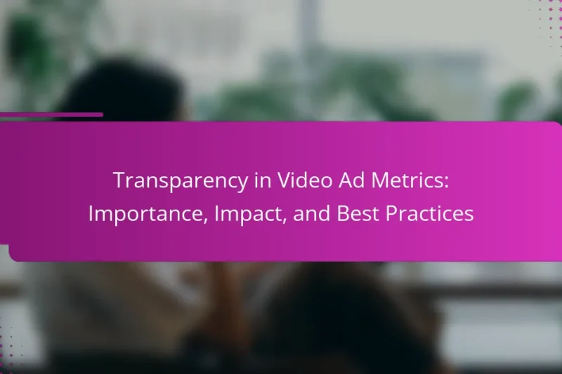 Transparency in Video Ad Metrics: Importance, Impact, and Best Practices