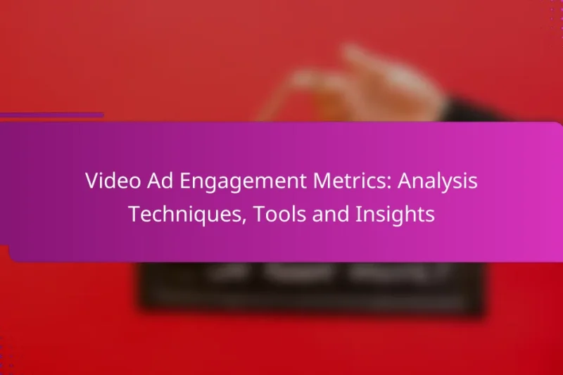 Video Ad Engagement Metrics: Analysis Techniques, Tools and Insights