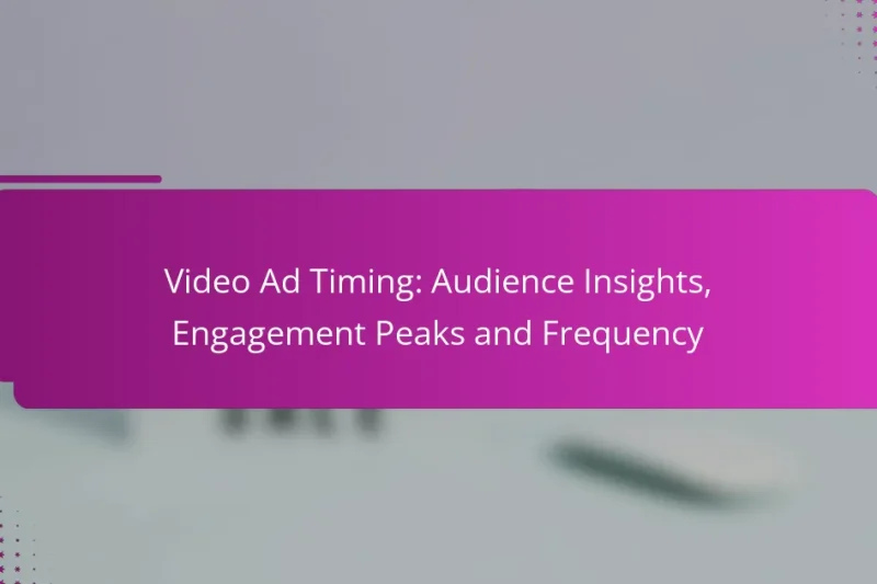 Video Ad Timing: Audience Insights, Engagement Peaks and Frequency