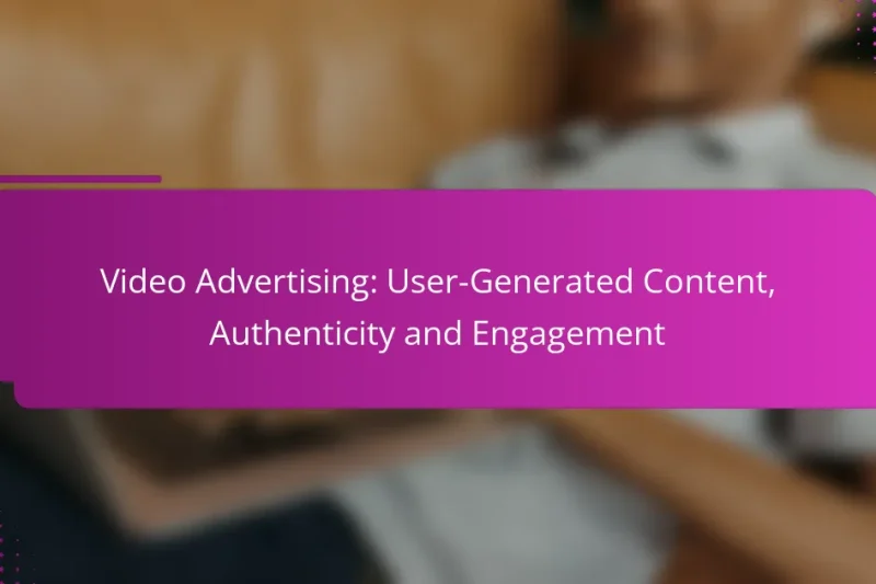 Video Advertising: User-Generated Content, Authenticity and Engagement