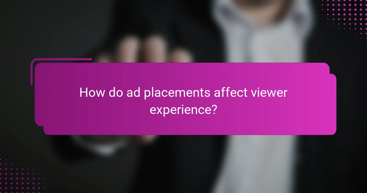 How do ad placements affect viewer experience?