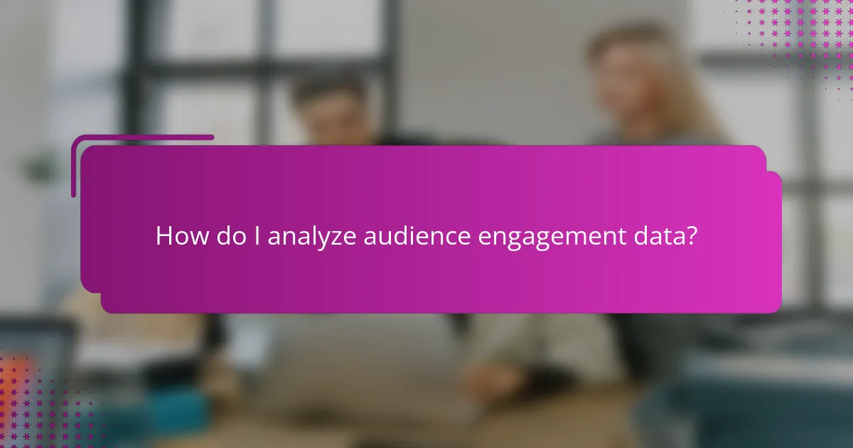 How do I analyze audience engagement data?