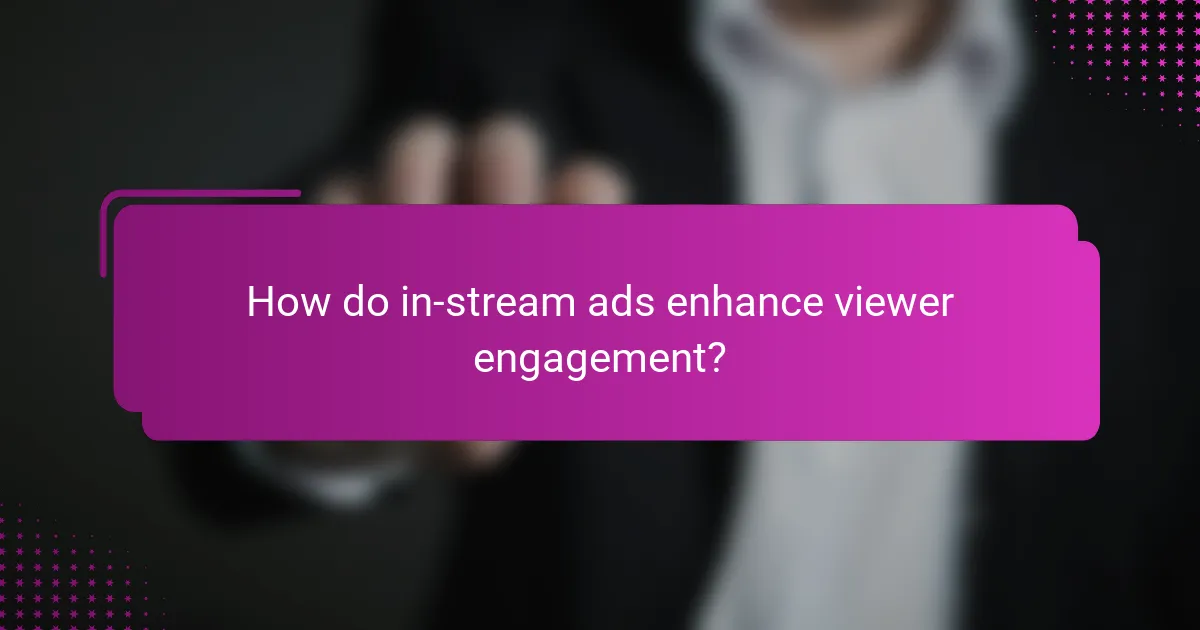 How do in-stream ads enhance viewer engagement?
