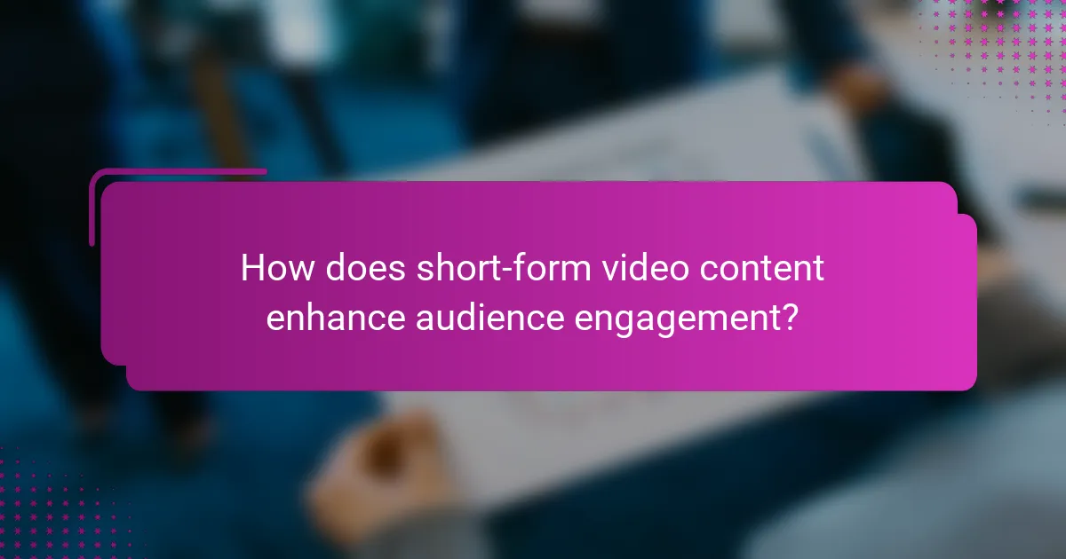 How does short-form video content enhance audience engagement?