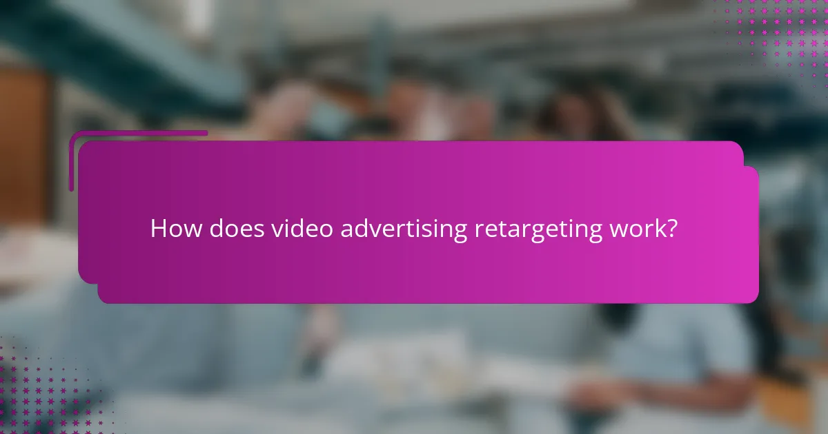 How does video advertising retargeting work?