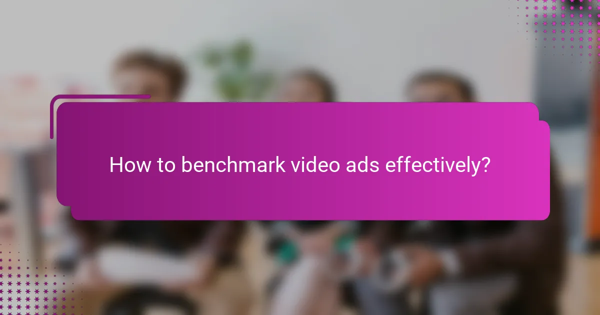 How to benchmark video ads effectively?