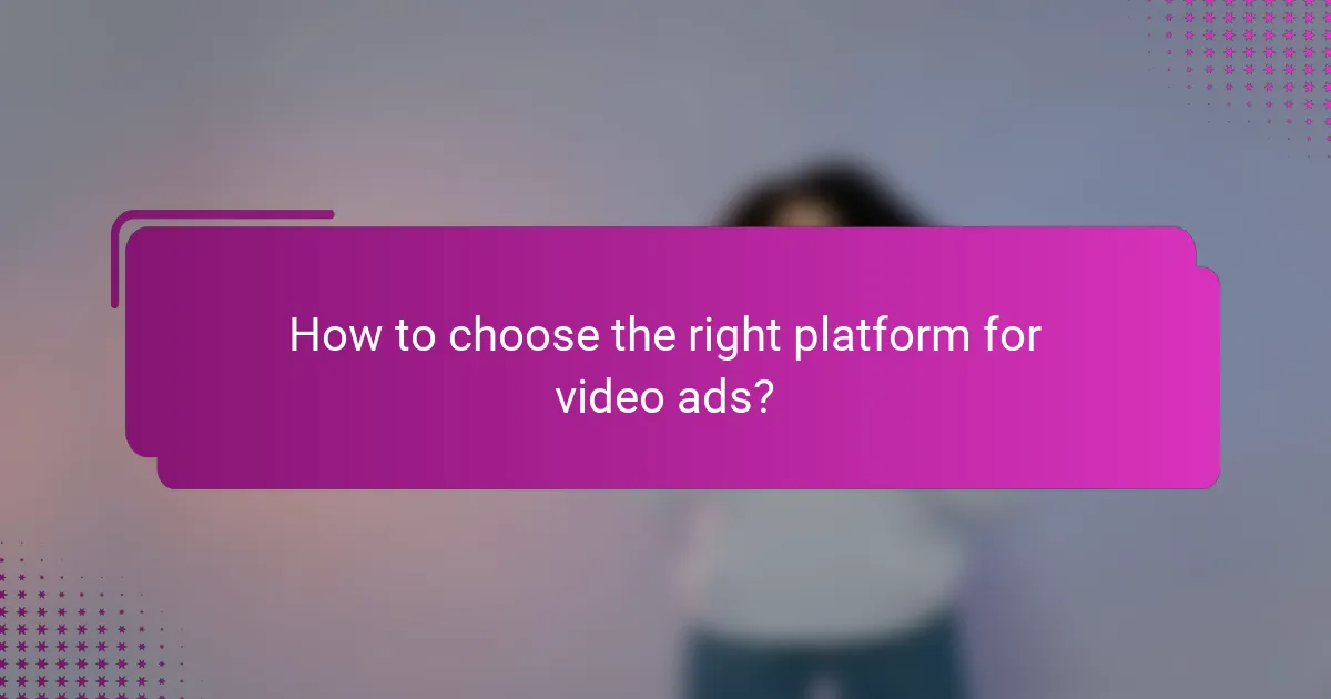 How to choose the right platform for video ads?
