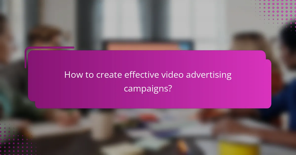 How to create effective video advertising campaigns?