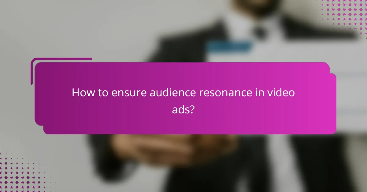 How to ensure audience resonance in video ads?