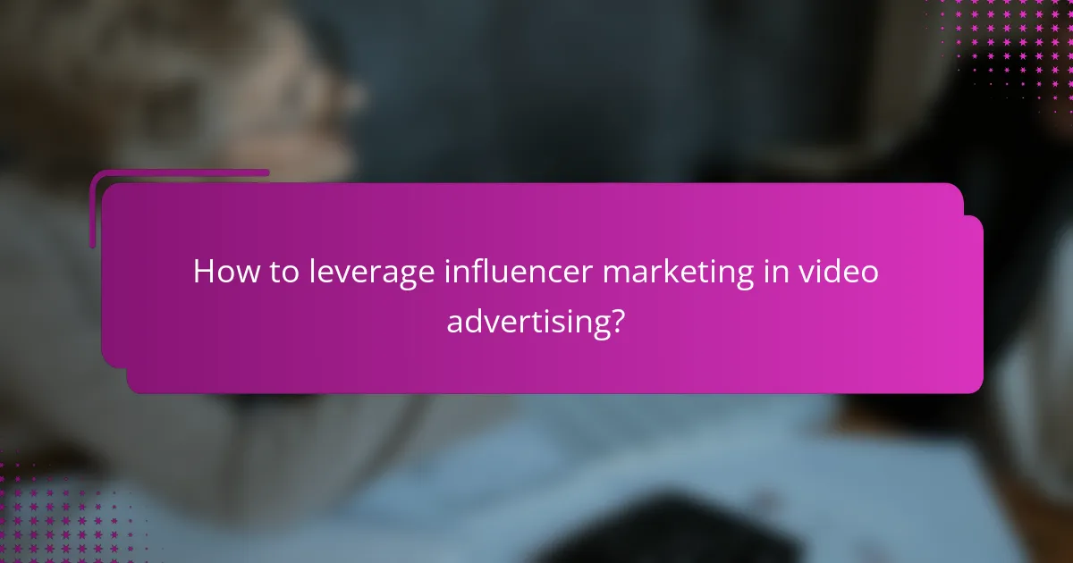 How to leverage influencer marketing in video advertising?