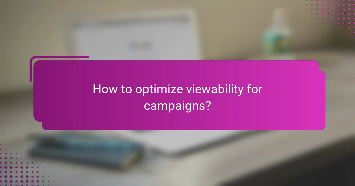 How to optimize viewability for campaigns?