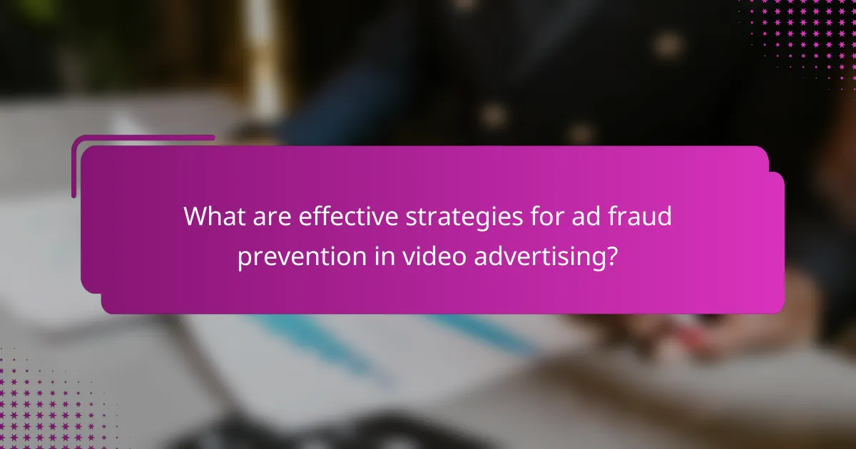 What are effective strategies for ad fraud prevention in video advertising?