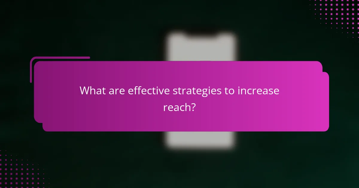 What are effective strategies to increase reach?