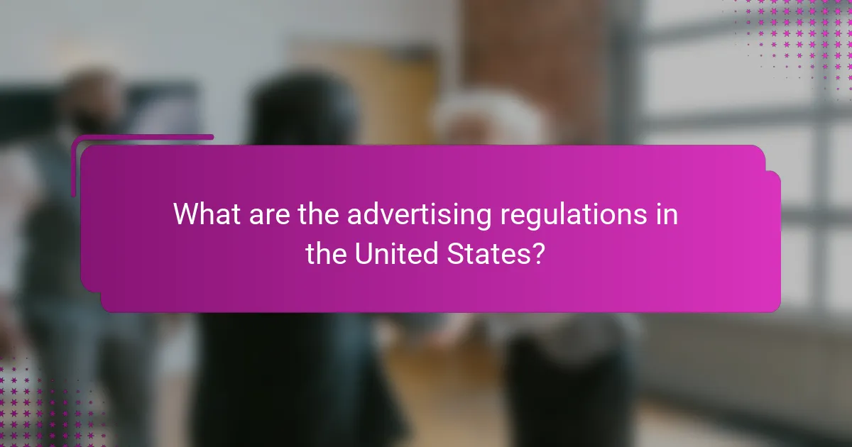 What are the advertising regulations in the United States?