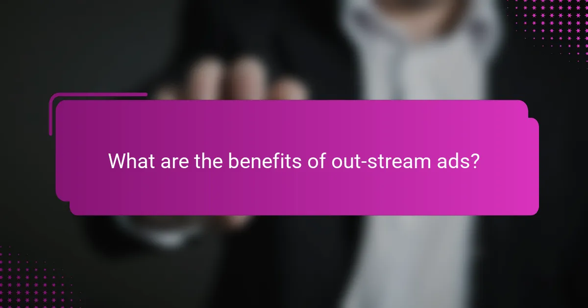 What are the benefits of out-stream ads?