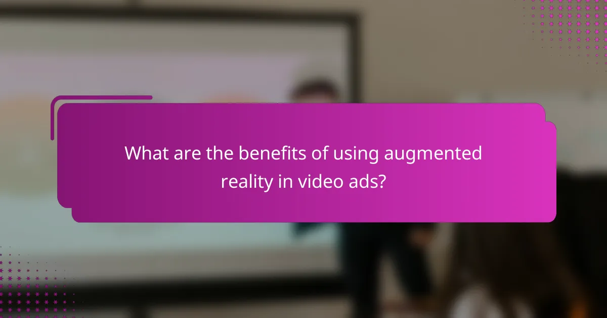 What are the benefits of using augmented reality in video ads?