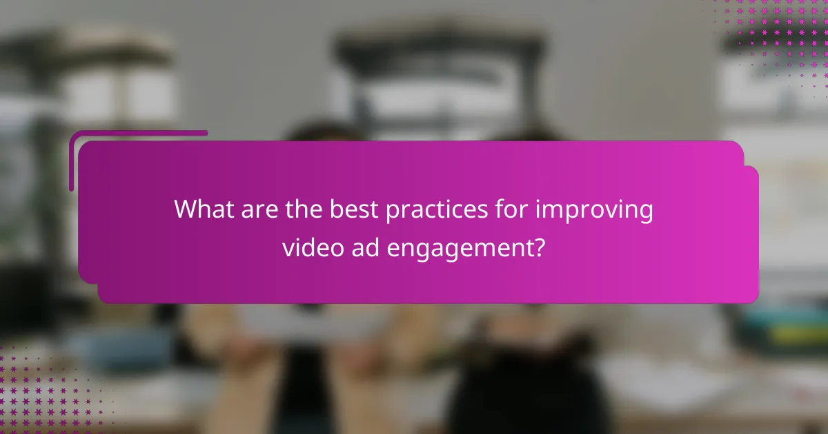 What are the best practices for improving video ad engagement?