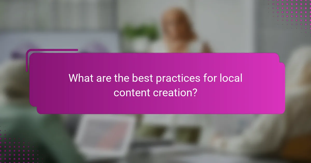 What are the best practices for local content creation?