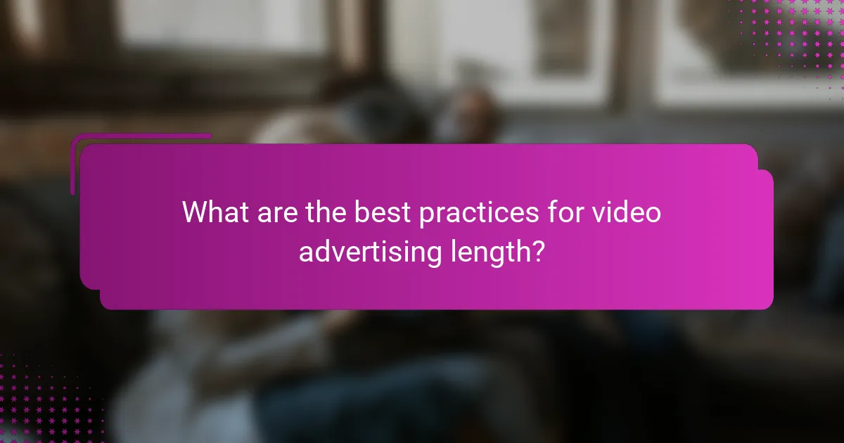 What are the best practices for video advertising length?