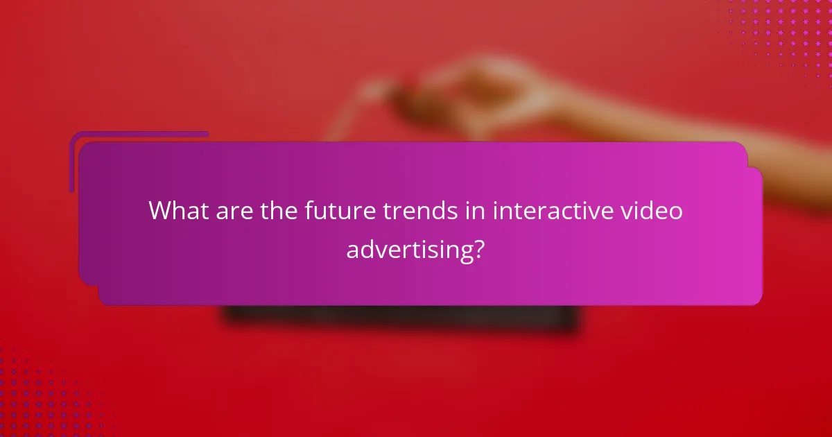 What are the future trends in interactive video advertising?