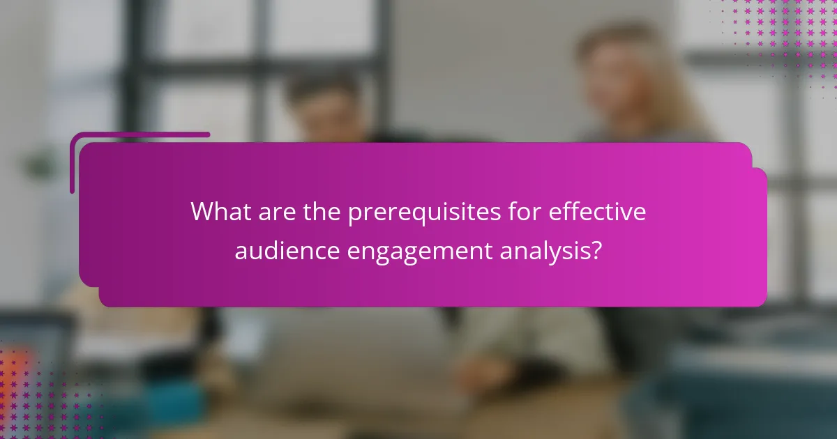 What are the prerequisites for effective audience engagement analysis?