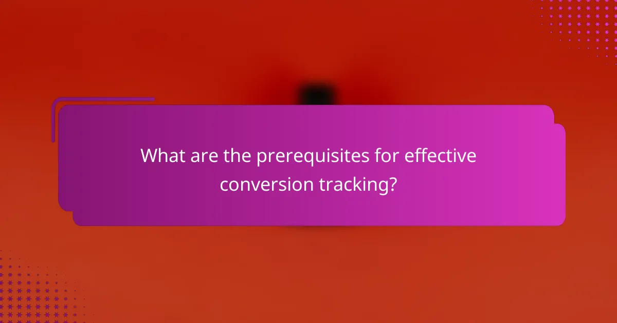 What are the prerequisites for effective conversion tracking?