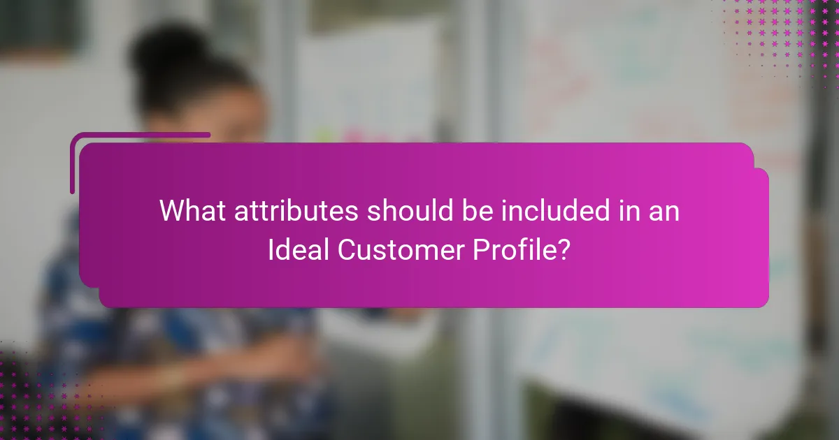 What attributes should be included in an Ideal Customer Profile?
