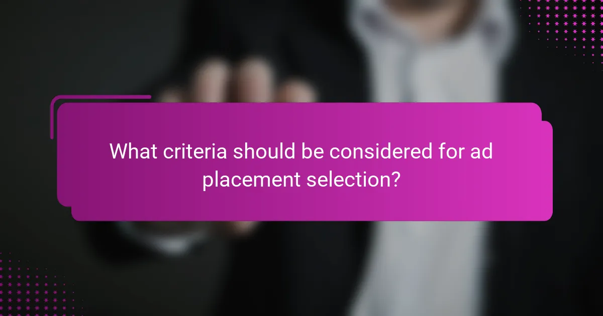 What criteria should be considered for ad placement selection?