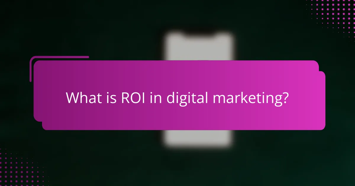 What is ROI in digital marketing?