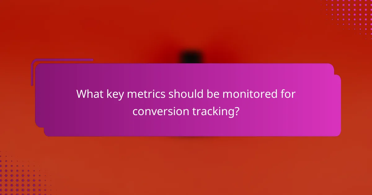 What key metrics should be monitored for conversion tracking?