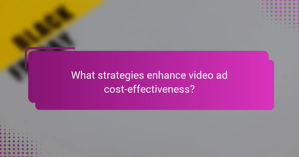 What strategies enhance video ad cost-effectiveness?