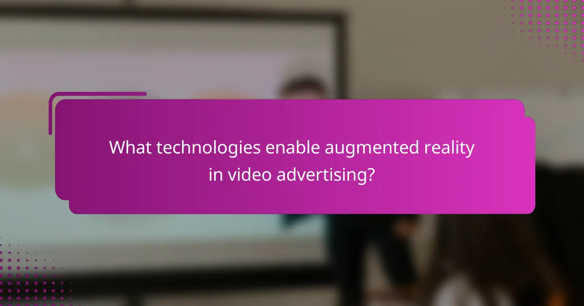 What technologies enable augmented reality in video advertising?