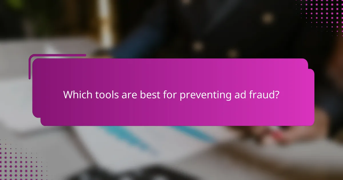 Which tools are best for preventing ad fraud?