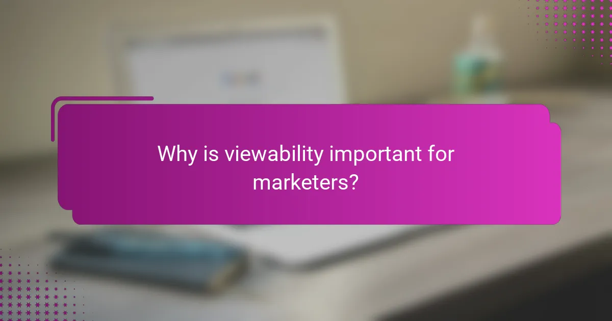 Why is viewability important for marketers?